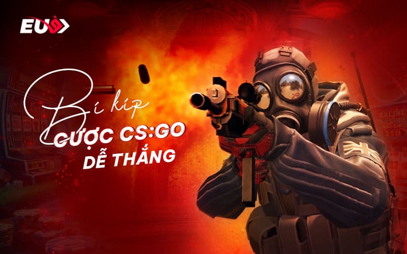 Mẹo hay về cách cược CS:GO dễ thắng
