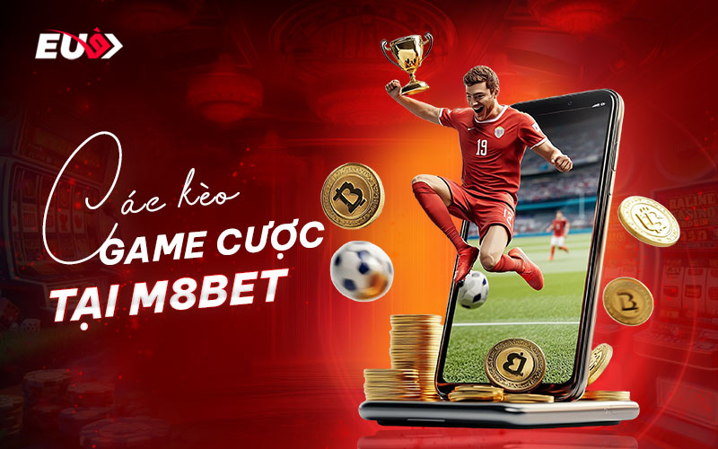 M8BET có đang dạng kèo cược hấp dẫn