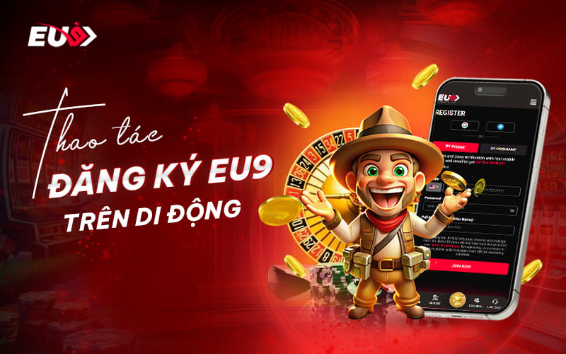 Thao tác đăng ký EU9 trên mobile Thao tác đăng ký EU9 trên mobile
