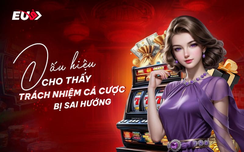 Cách nhận biết hành vi cược thiếu trách nhiệm 