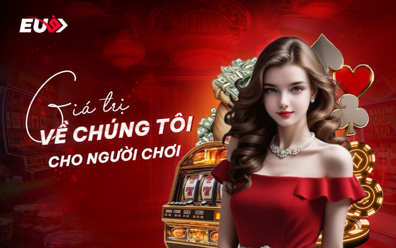 Giá trị cốt lõi mà EU9 mang đến cho người chơi