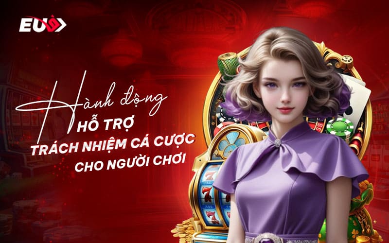 Cách EU9 giúp người chơi nhận biết trách nhiệm khi cá cược