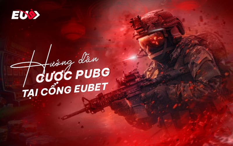 Quy trình tham gia cá cược PUBG đơn giản tại EU9