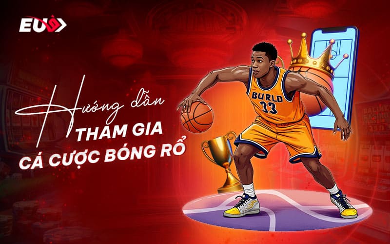 Cách thức tham gia cá cược bóng rổ tại EU9
