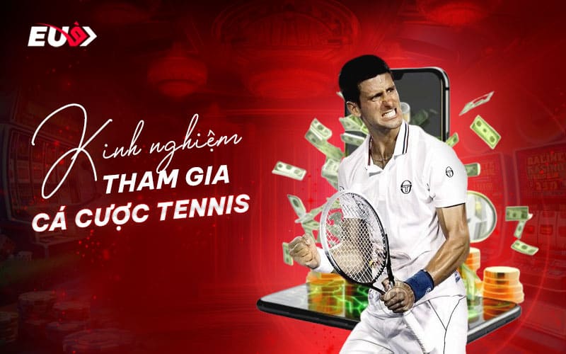 Những kinh nghiệm hữu ích khi cá cược tennis Những kinh nghiệm hữu ích khi cá cược tennis