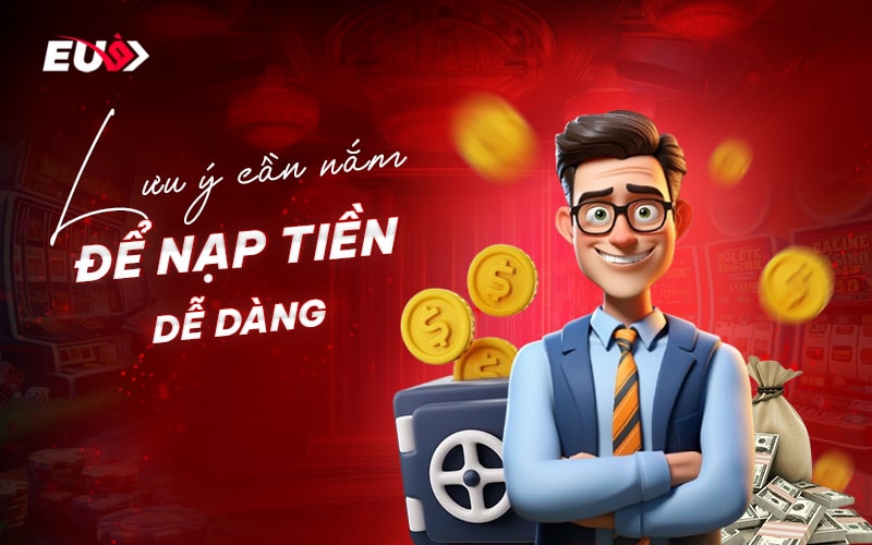 Điều quan trọng cần nắm khi nạp tiền EU9 Điều quan trọng cần nắm khi nạp tiền EU9