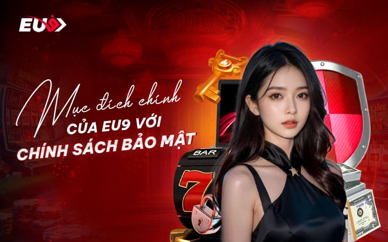 Mục đích của chính sách bảo mật EU9