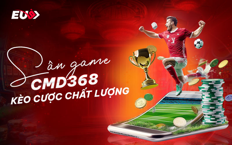 Đa dạng game cược hấp dẫn tại CMD368 EUBET