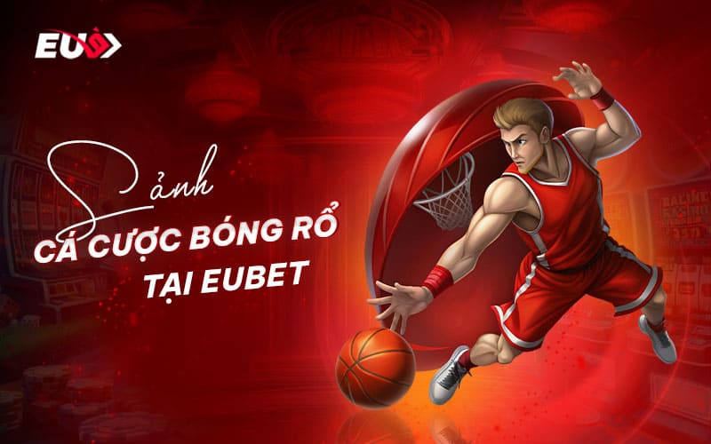 Các sân chơi cá cược bóng rổ hot hit tại EU9