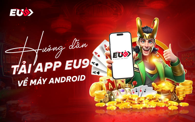 Cách tải app EU9 về điện thoại Android Cách tải app EU9 về điện thoại Android