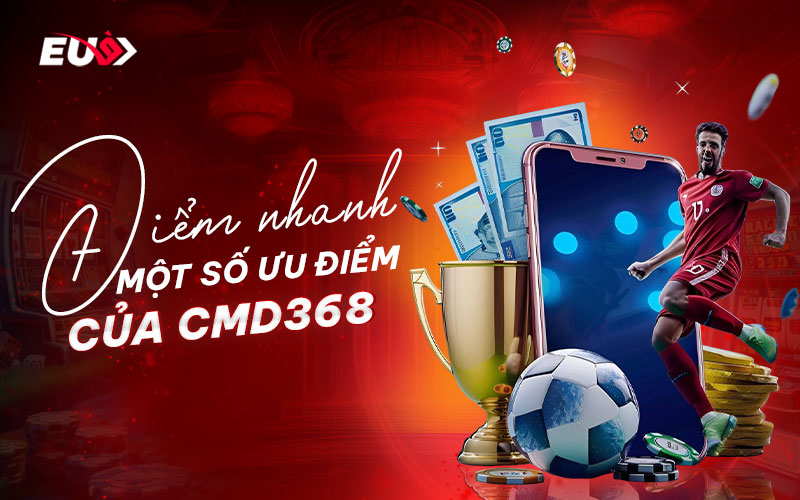 Điểm nổi bật khi cược CMD368 tại EU9