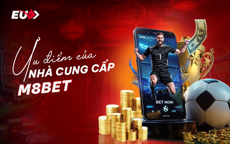Điểm nổi trội của nhà cung cấp cược thể thao M8BET