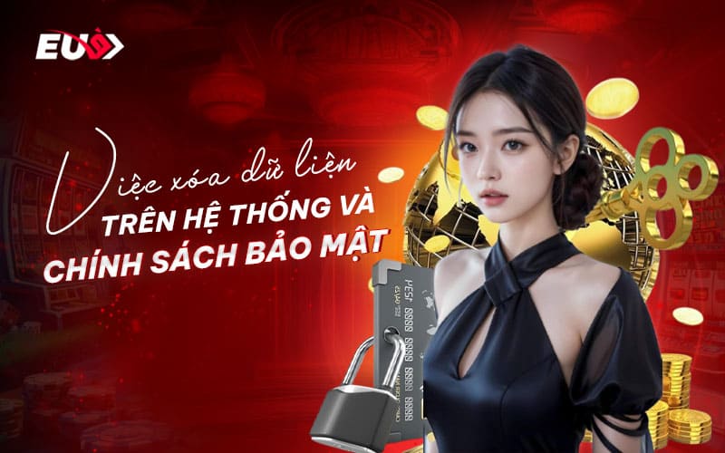 Chính sách bảo mật EU9 liên quan đến xoá dữ liệu hệ thống