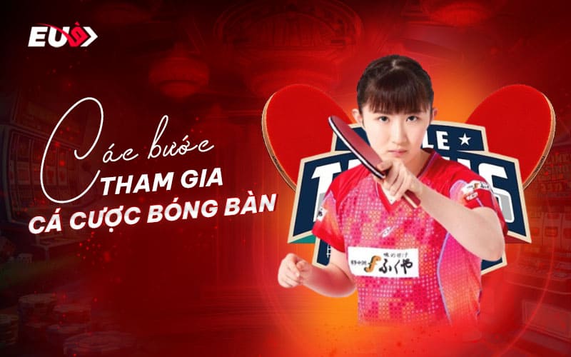Các bước giúp game thủ bắt đầu cá cược bóng bàn Các bước giúp game thủ bắt đầu cá cược bóng bàn