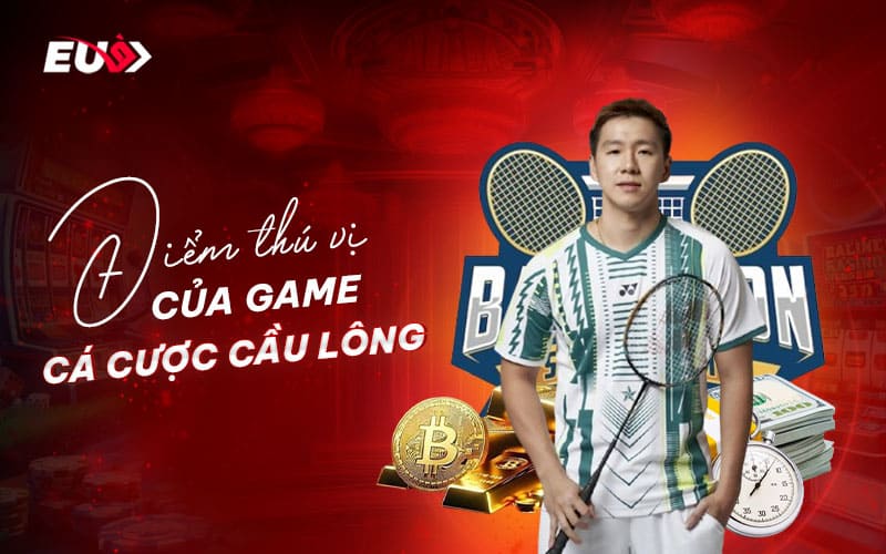 Khám phá ưu điểm nổi bật của trò cá cược cầu lông tại EUBET