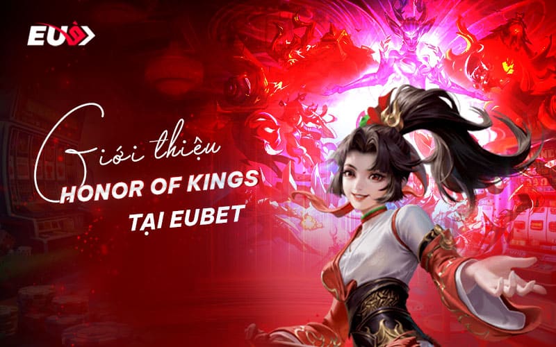 Tổng quan về cá cược honor of kings tại EUBET Tổng quan về cá cược honor of kings tại EUBET