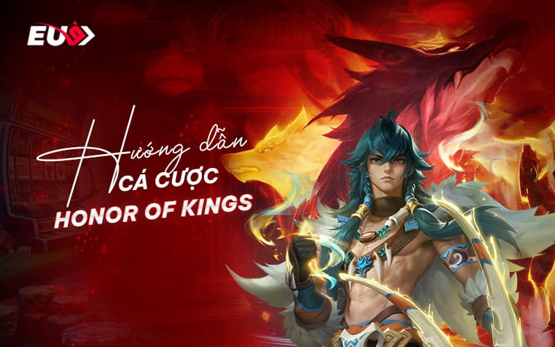 Cách tham gia cá cược honor of kings tại eubet Cách tham gia cá cược honor of kings tại eubet