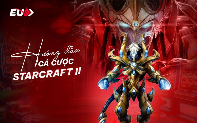 Cách chơi cá cược Starcraft II dành cho game thủ