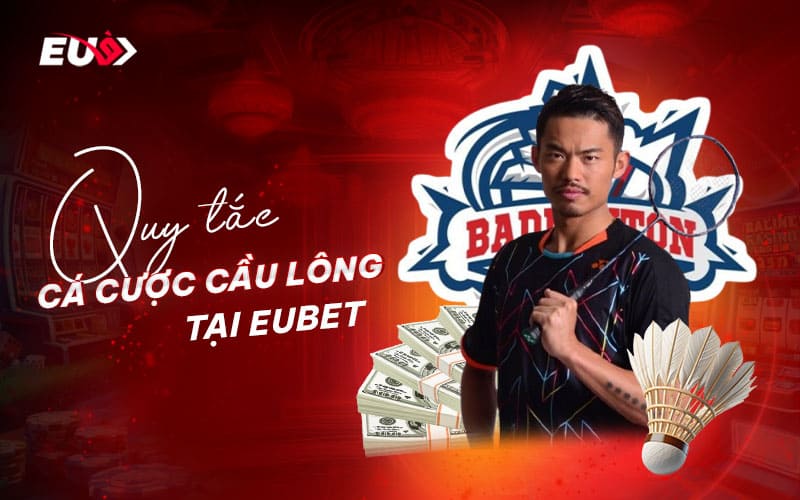 Tìm hiểu luật chơi cá cược cầu lông chuẩn xác tại EU9