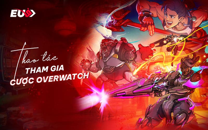 Hướng dẫn các thao tác cần thiết để trải nghiệm cá cược Overwatch tại EU9 Hướng dẫn các thao tác cần thiết để trải nghiệm cá cược Overwatch tại EU9